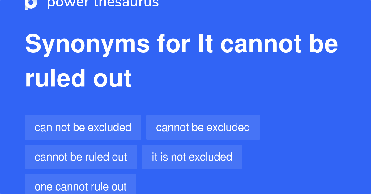 It Cannot Be Ruled Out Synonyms 42 Words And Phrases For It Cannot Be Ruled Out