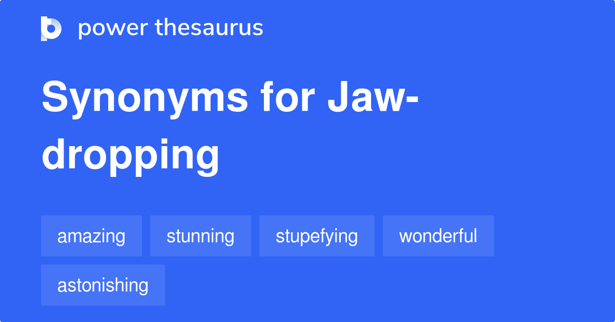 Jawdropping synonyms 719 Words and Phrases for Jawdropping