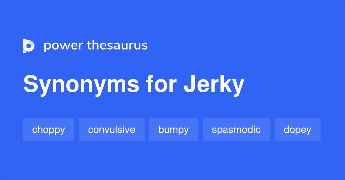 Jerky Synonyms