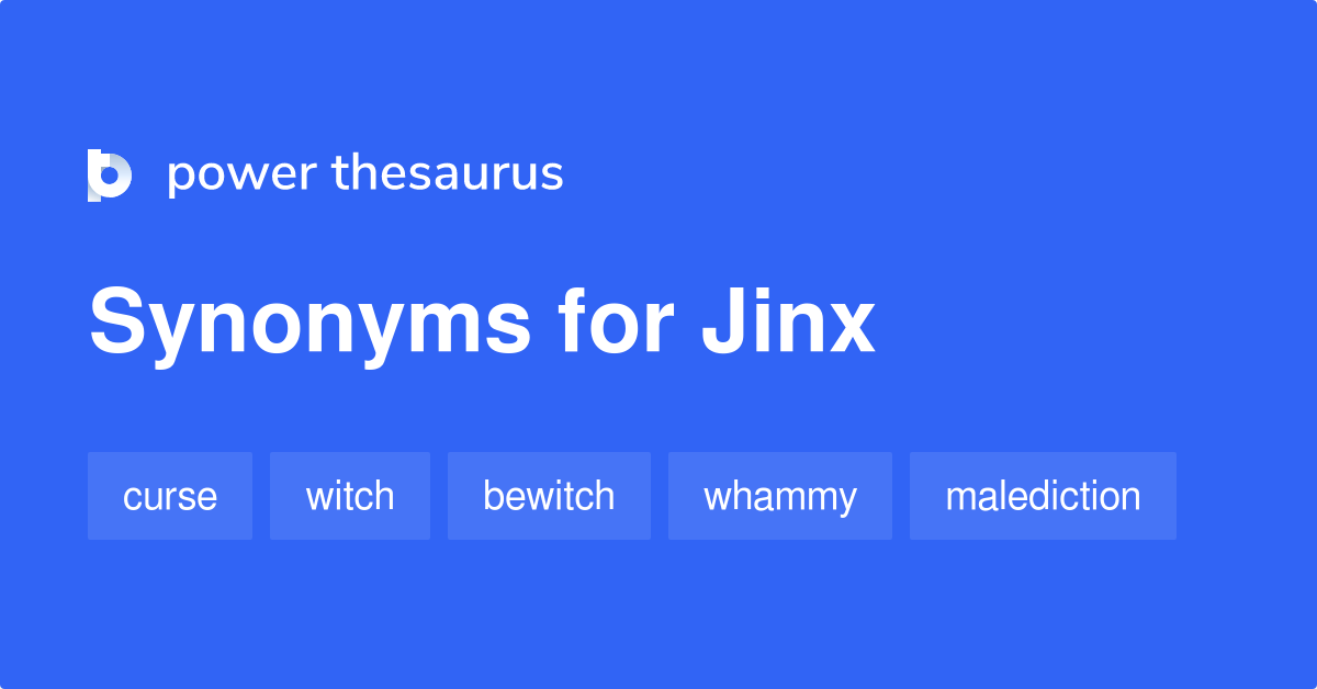 More 340 Jinx Synonyms. Similar words for Jinx.