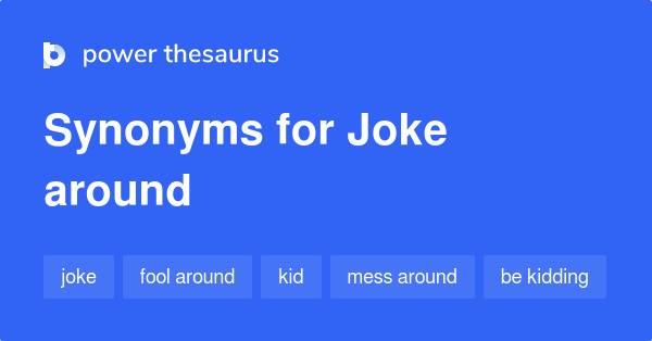 joke-around-synonyms-148-words-and-phrases-for-joke-around