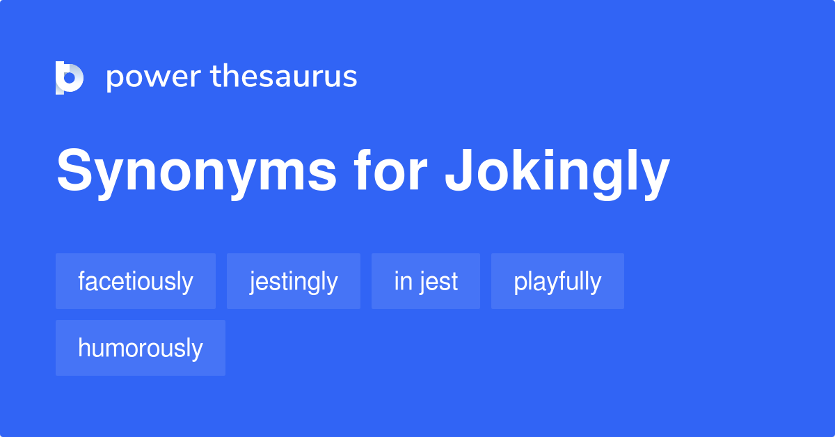Jokingly synonyms 241 Words and Phrases for Jokingly