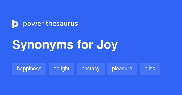Power Thesaurus - thsr.us/joy Here are synonyms for joy in the sense of  deep happiness and contentment, e.g. shouted with joy.