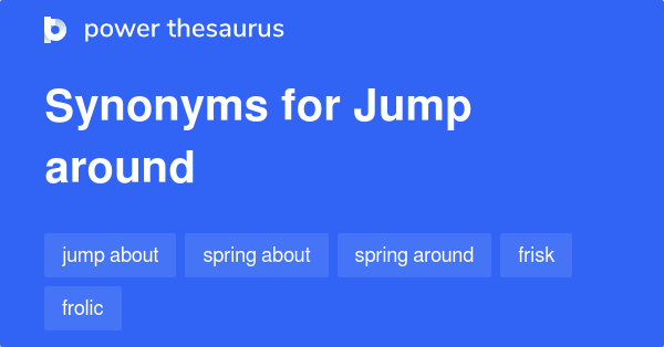 What Is The Synonym Of Jump Around