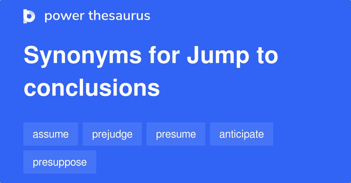 jump-to-conclusions-synonyms-63-words-and-phrases-for-jump-to