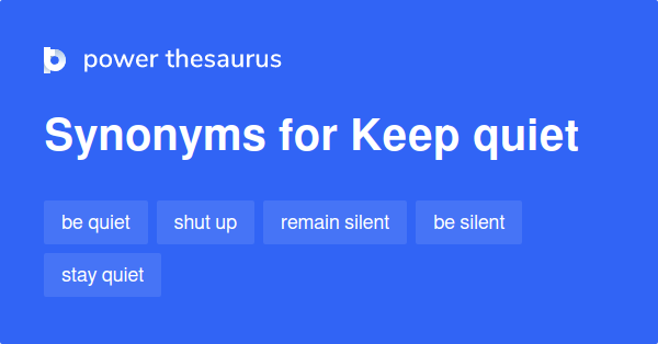 Keep Quiet Synonyms 377 Words And Phrases For Keep Quiet