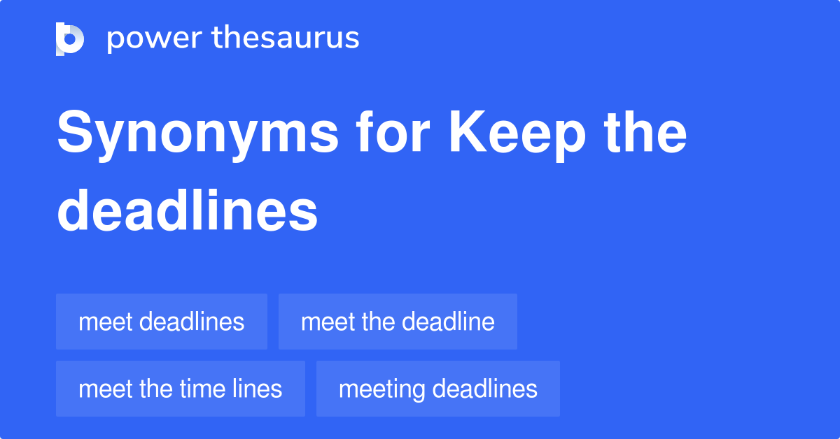 Keep The Deadlines synonyms 25 Words and Phrases for Keep The Deadlines