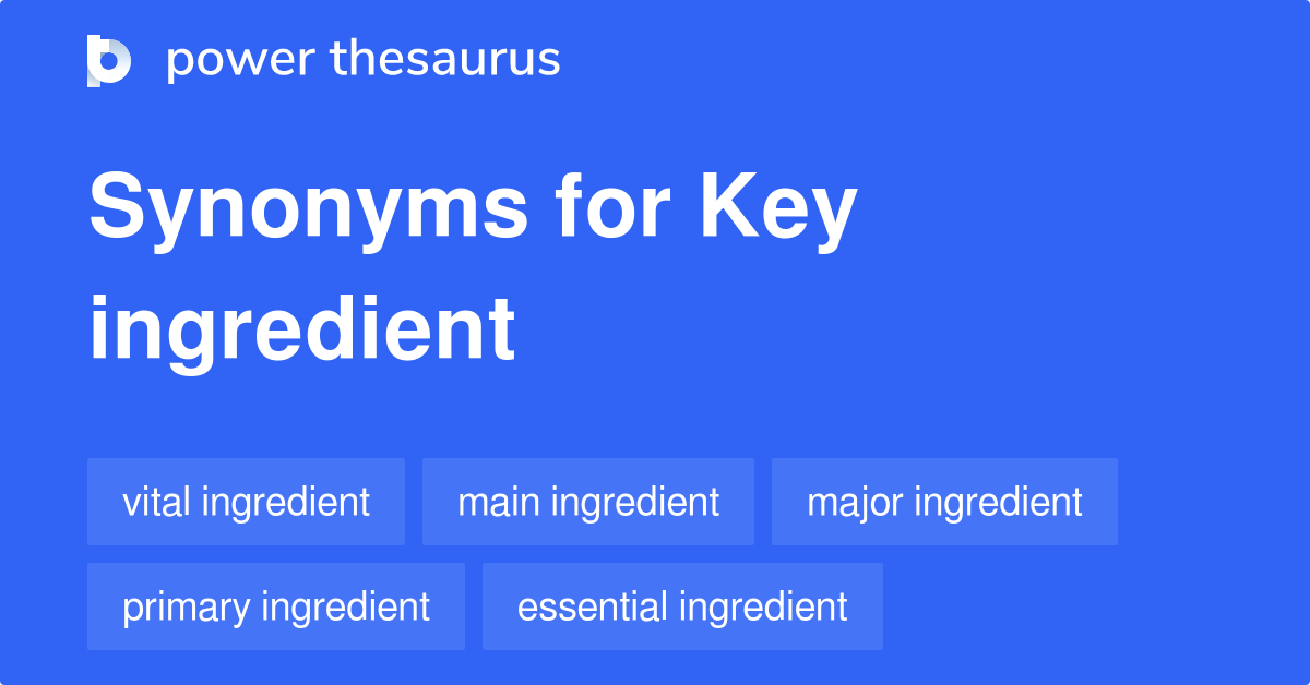 Key Ingredient synonyms 247 Words and Phrases for Key Ingredient