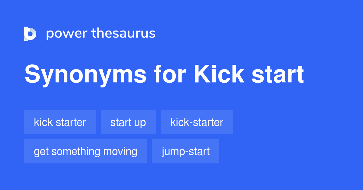 Kick Start Synonyms 42 Words And Phrases For Kick Start