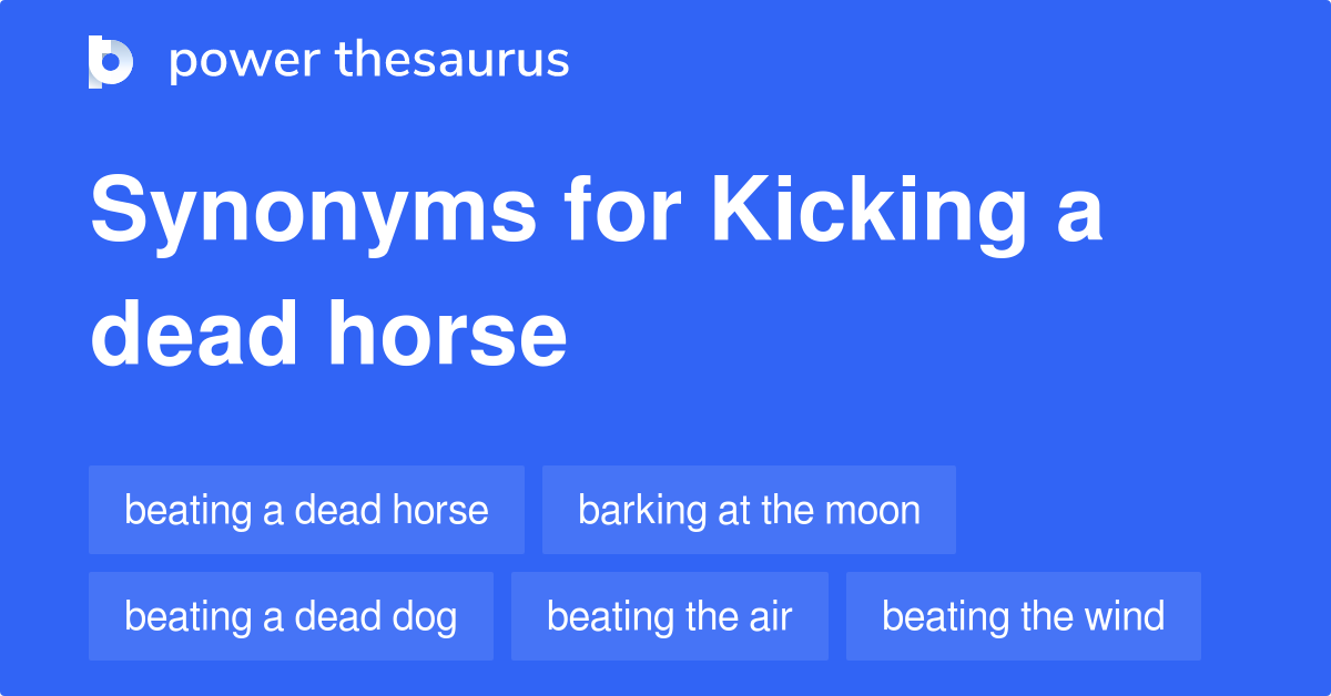 kicking-a-dead-horse-synonyms-112-words-and-phrases-for-kicking-a