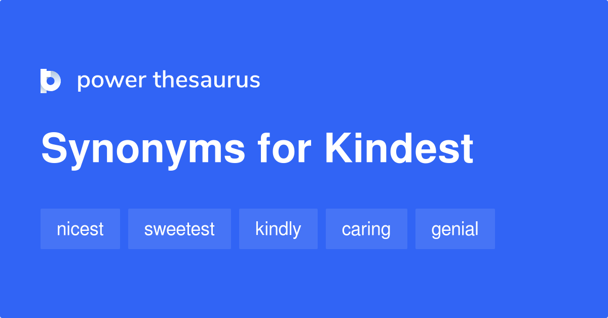 Kindest synonyms - 761 Words and Phrases for Kindest