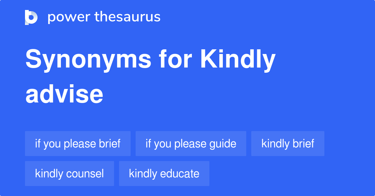 Kindly Advise synonyms - 58 Words and Phrases for Kindly Advise