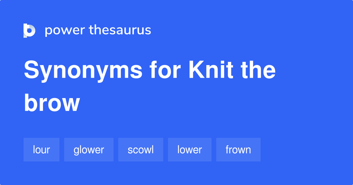 Knit The Brow synonyms 28 Words and Phrases for Knit The Brow
