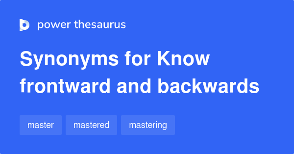 know-frontward-and-backwards-synonyms-9-words-and-phrases-for-know