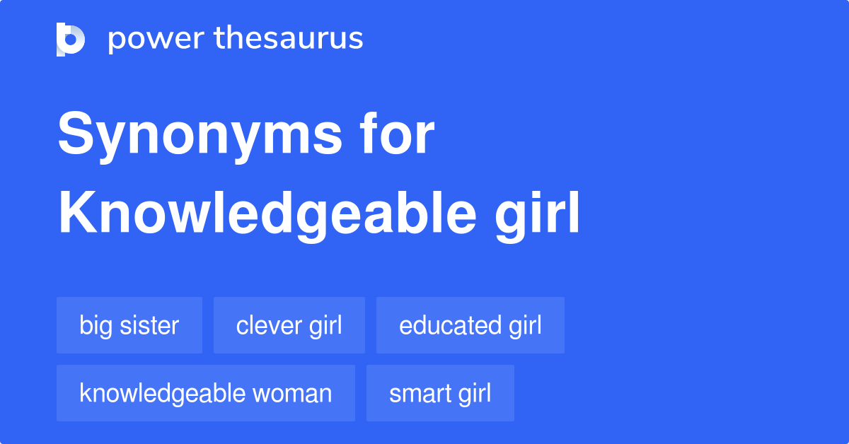 Knowledgeable Girl Synonyms 11 Words And Phrases For Knowledgeable Girl