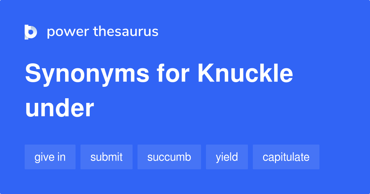 knuckle-under-synonyms-169-words-and-phrases-for-knuckle-under