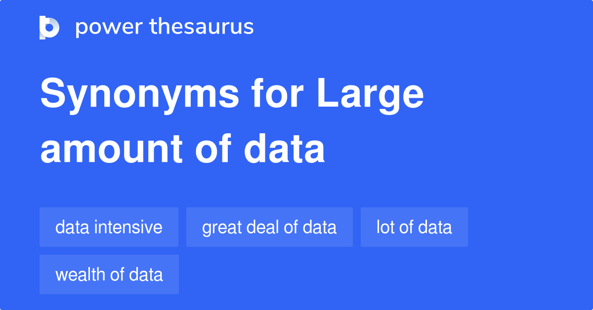 Large Amount Of Data Synonyms 103 Words And Phrases For Large Amount 