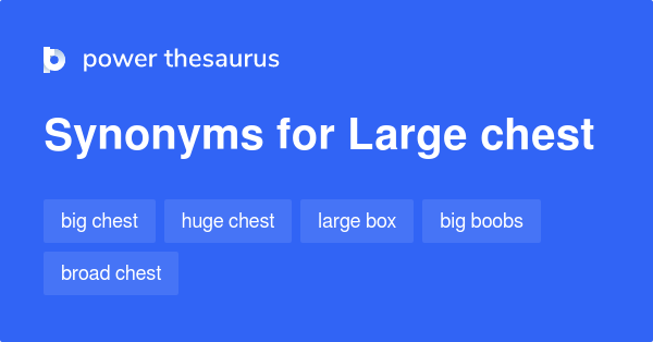 https://www.powerthesaurus.org/_images/terms/large_chest-synonyms.png