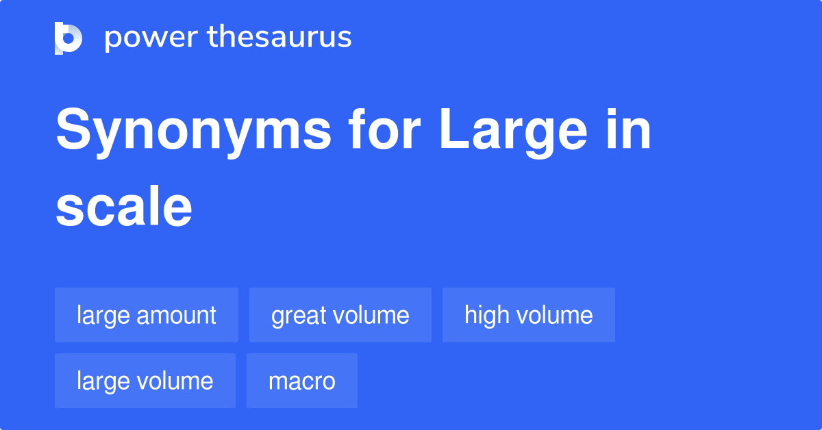 large-in-scale-synonyms-28-words-and-phrases-for-large-in-scale