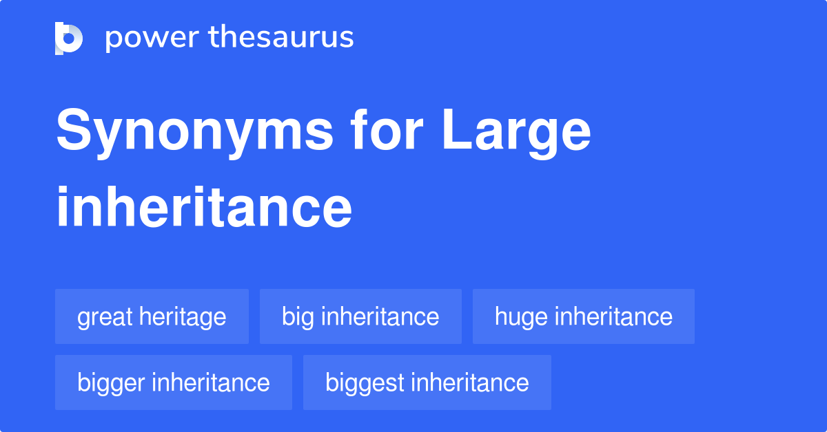 Large Inheritance synonyms 25 Words and Phrases for Large Inheritance