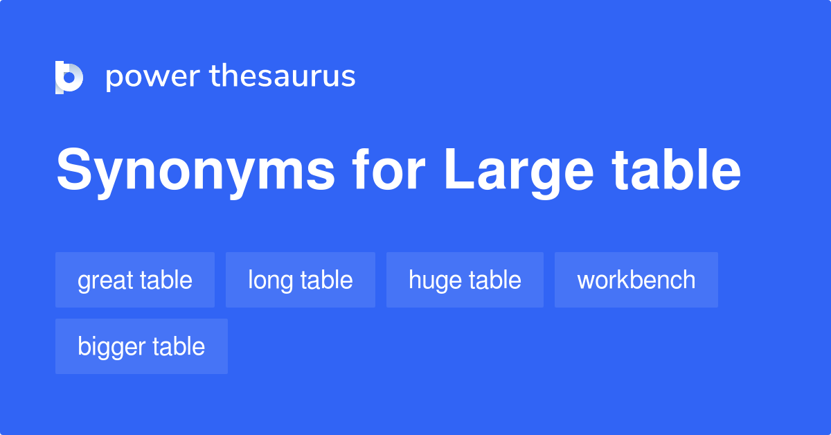 Large Table Synonyms 54 Words And Phrases For Large Table