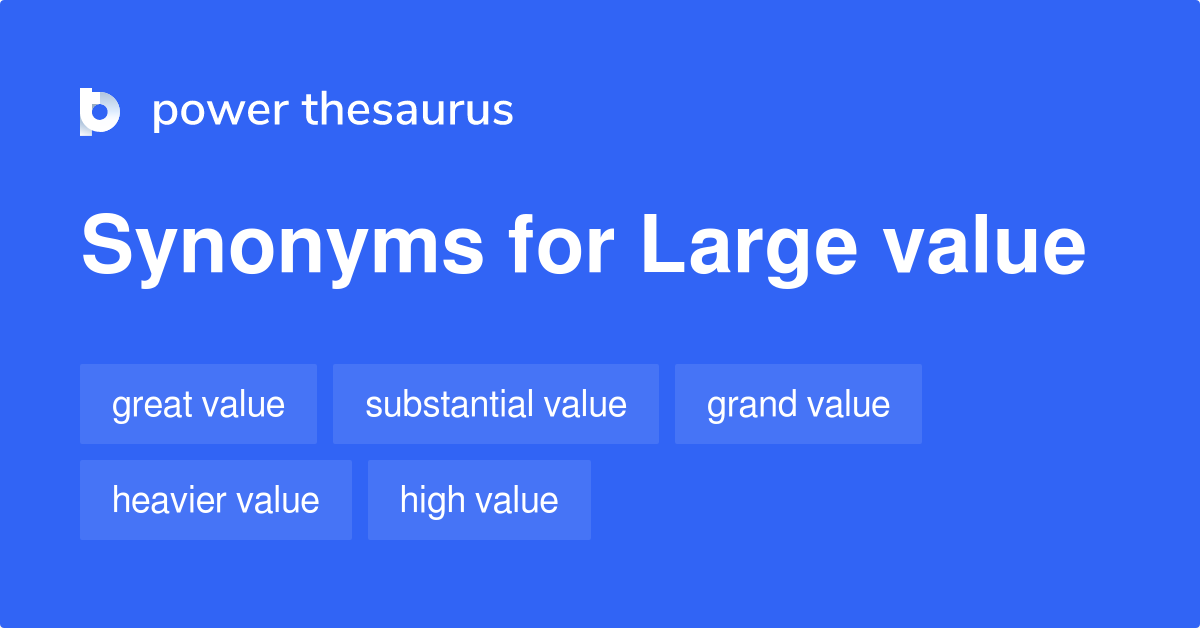 Large Value Synonyms 34 Words And Phrases For Large Value