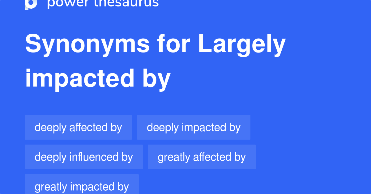 largely-impacted-by-synonyms-62-words-and-phrases-for-largely-impacted-by