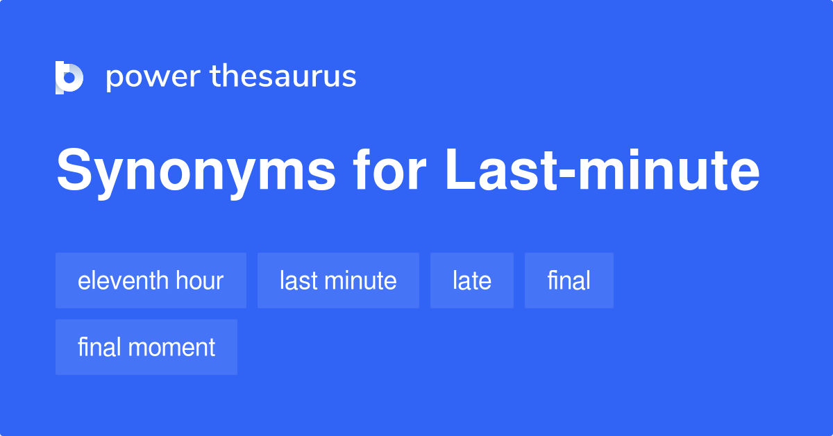 Last minute Synonyms 226 Words And Phrases For Last minute