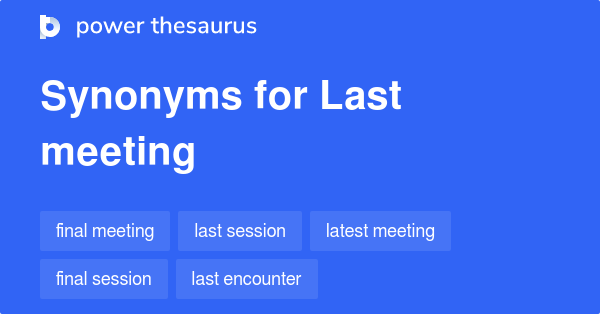 last-meeting-synonyms-104-words-and-phrases-for-last-meeting