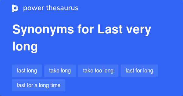 Last Very Long Synonyms 
