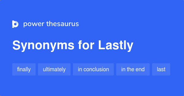 Synonyms for Lastly