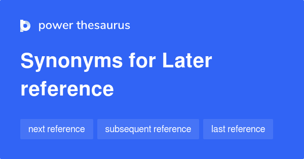 later-reference-synonyms-34-words-and-phrases-for-later-reference