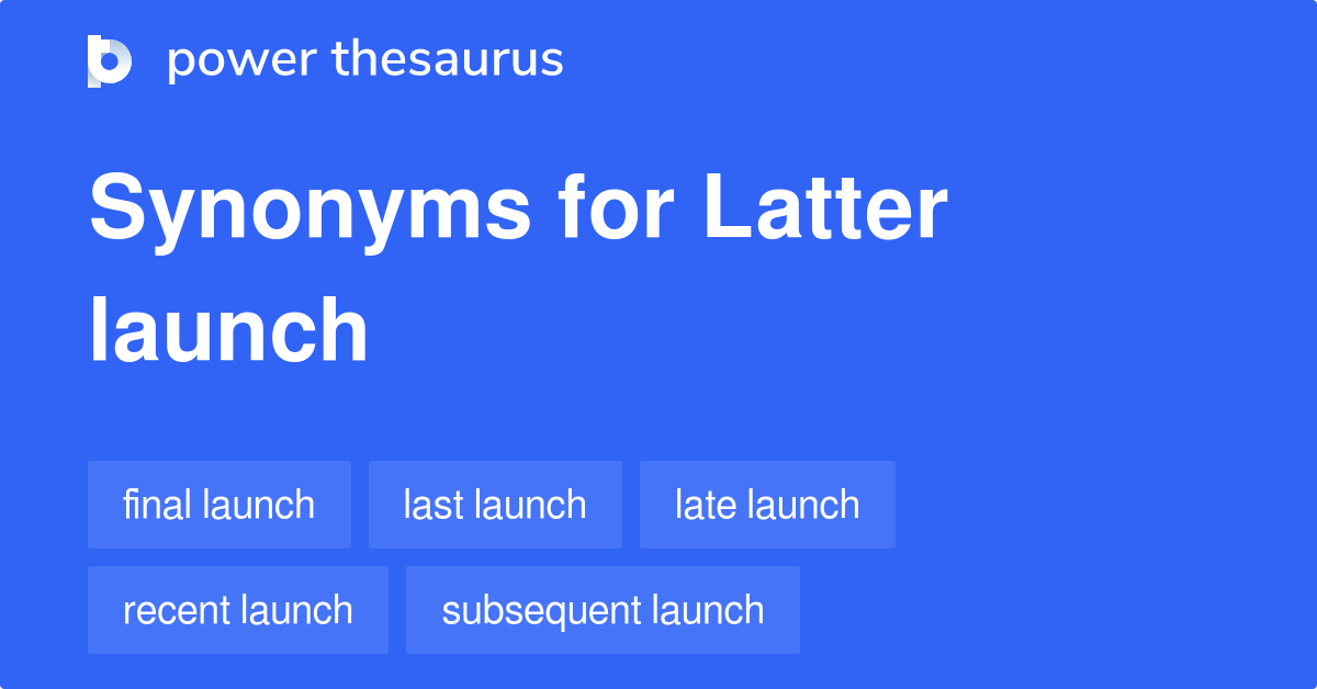 latter-launch-synonyms-7-words-and-phrases-for-latter-launch