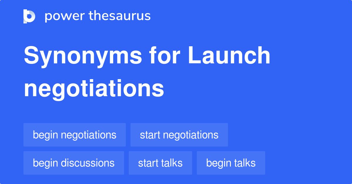 launch-negotiations-synonyms-78-words-and-phrases-for-launch-negotiations