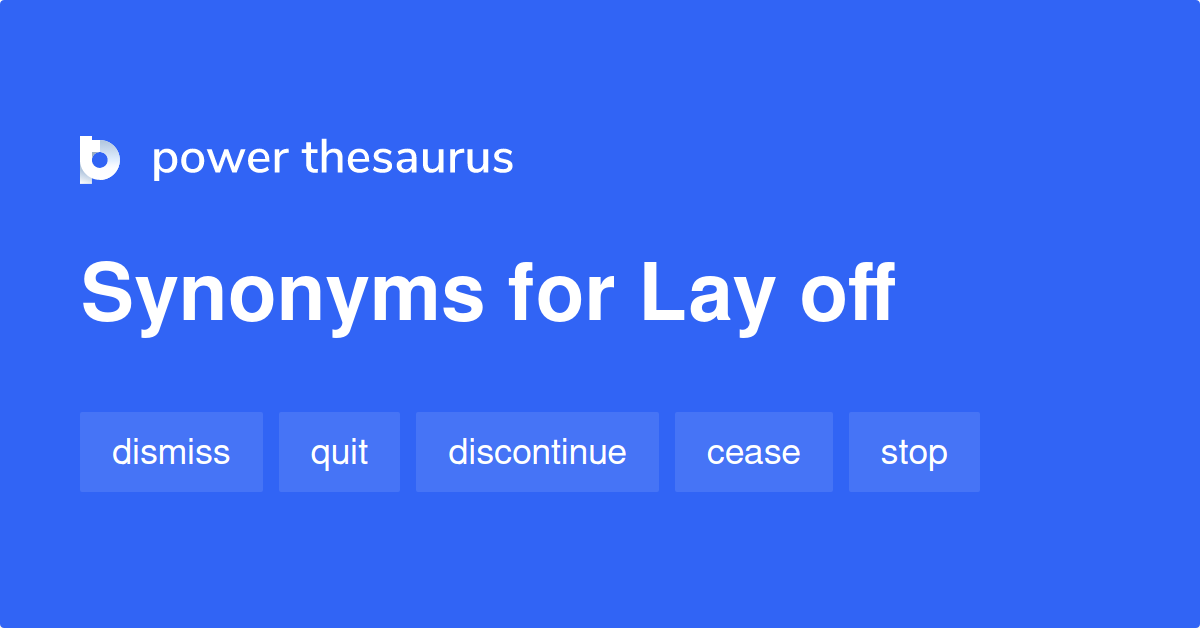 Lay Off synonyms 943 Words and Phrases for Lay Off