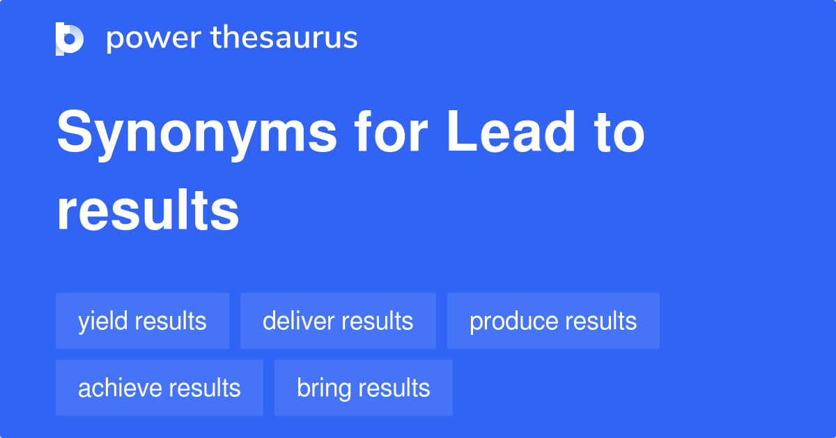 lead-to-results-synonyms-32-words-and-phrases-for-lead-to-results