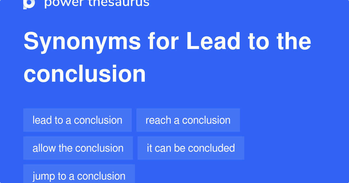 lead-to-the-conclusion-synonyms-22-words-and-phrases-for-lead-to-the