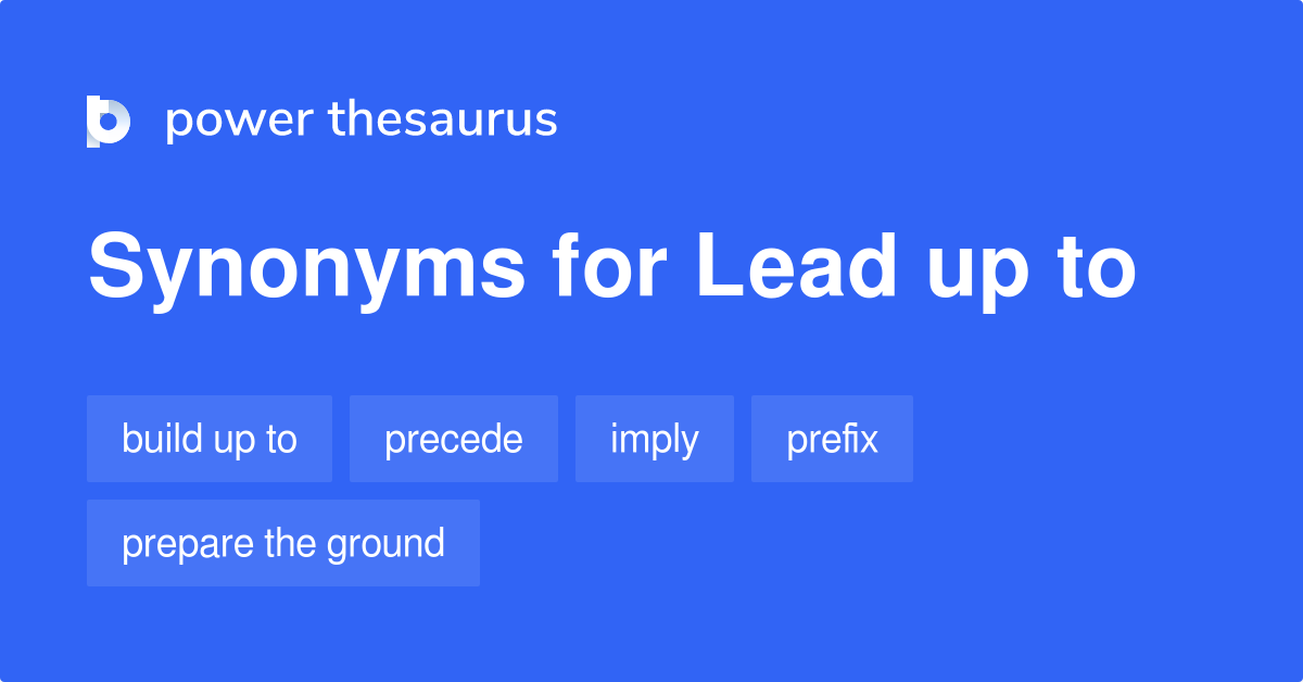 Lead Up To Synonyms