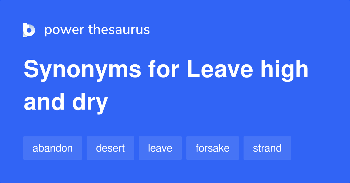 leave-high-and-dry-synonyms-208-words-and-phrases-for-leave-high-and-dry