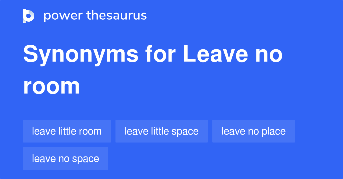 leave-no-room-synonyms-48-words-and-phrases-for-leave-no-room