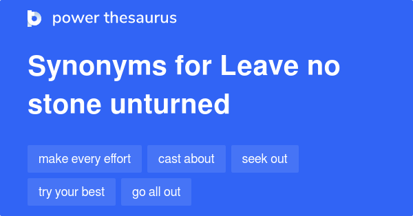Leave No Stone Unturned synonyms 1 113 Words and Phrases for Leave No