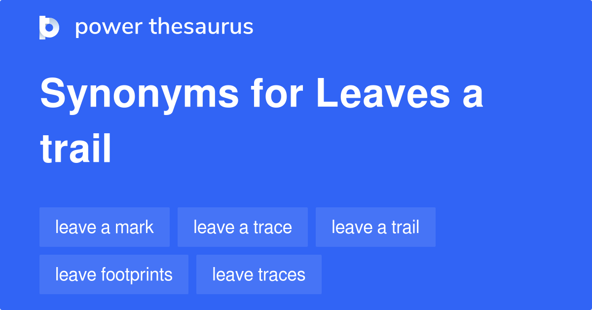 leaves-a-trail-synonyms-66-words-and-phrases-for-leaves-a-trail