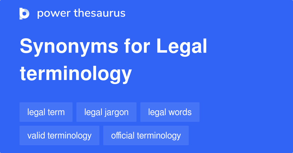 Legal Terminology synonyms 61 Words and Phrases for Legal Terminology