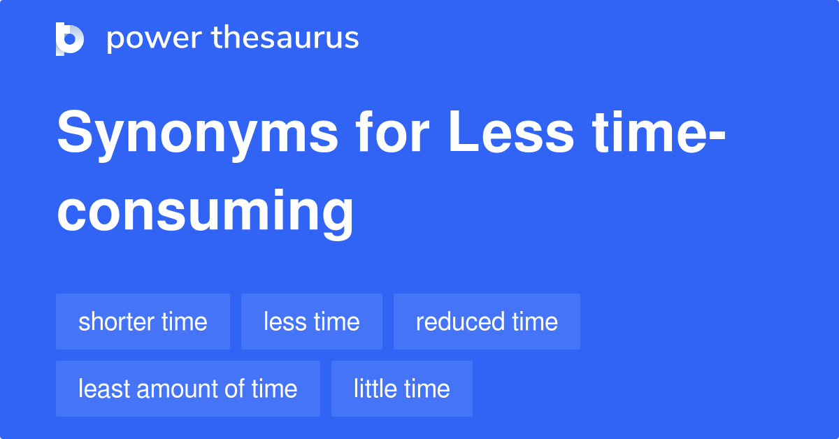 Less Time consuming Synonyms 254 Words And Phrases For Less Time 