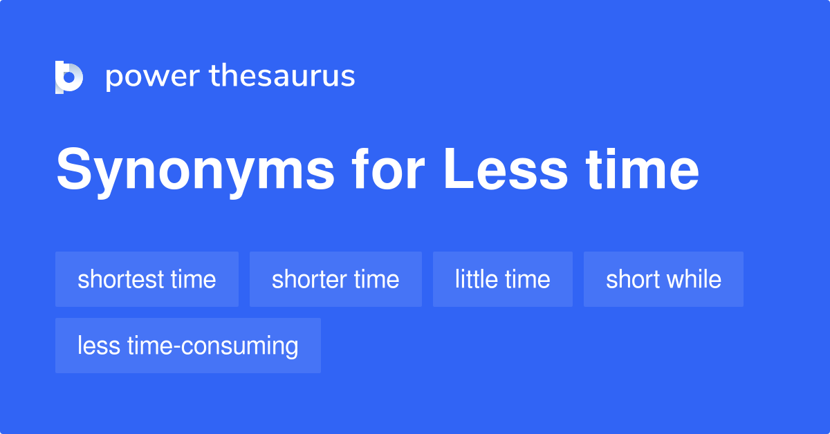 Less Time Synonyms