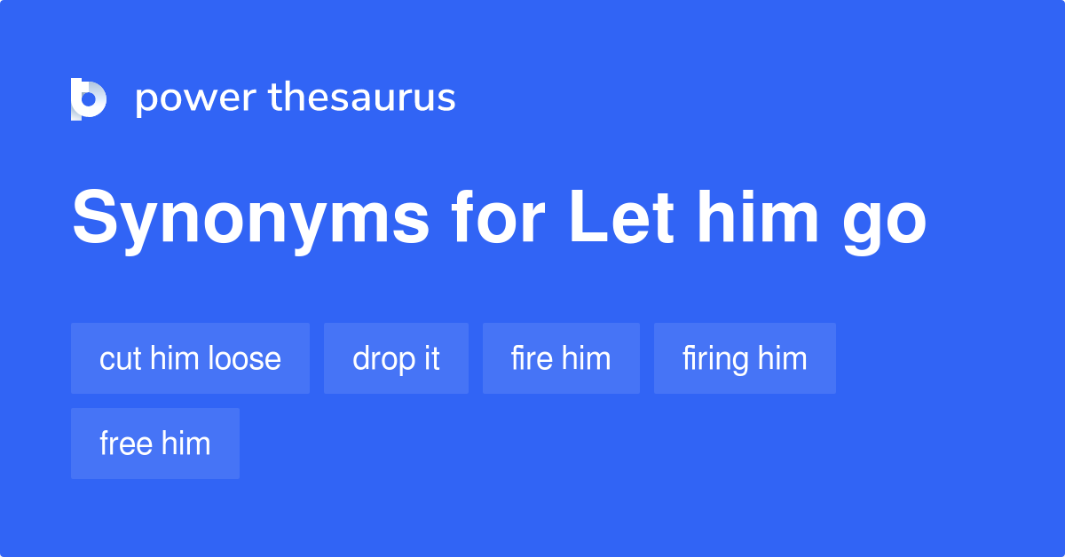 let-him-go-synonyms-160-words-and-phrases-for-let-him-go