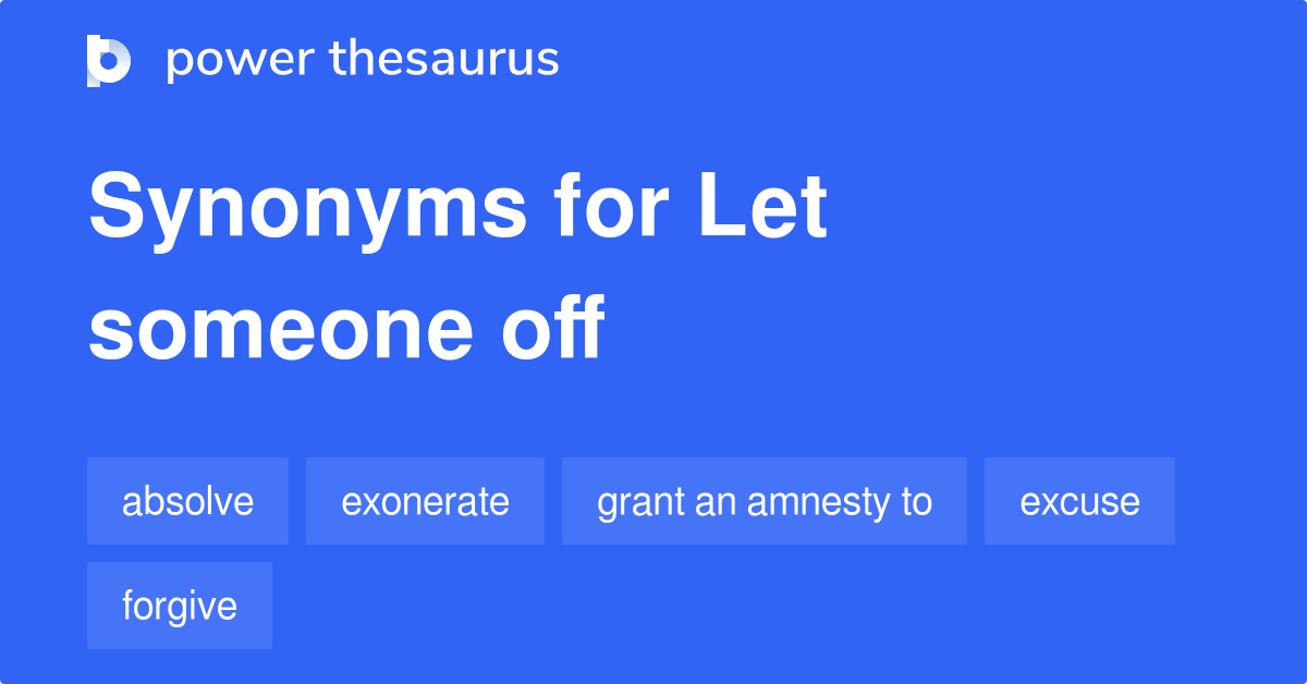 let-someone-off-synonyms-70-words-and-phrases-for-let-someone-off