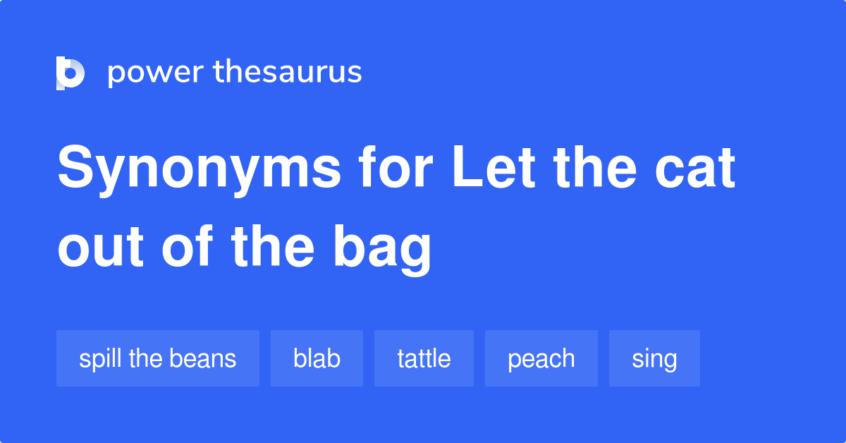 Let The Cat Out Of The Bag synonyms - 436 Words and Phrases for Let The Cat  Out Of The Bag
