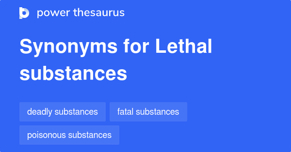 Lethal Substances synonyms - 7 Words and Phrases for Lethal Substances