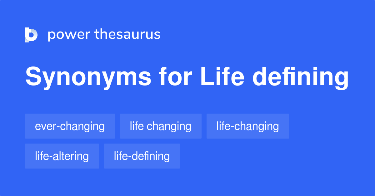 Life Defining synonyms 20 Words and Phrases for Life Defining